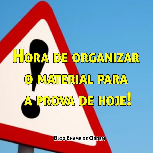 Hora de organizar o material para a prova de hoje! Hora de organizar o material para a prova de hoje!