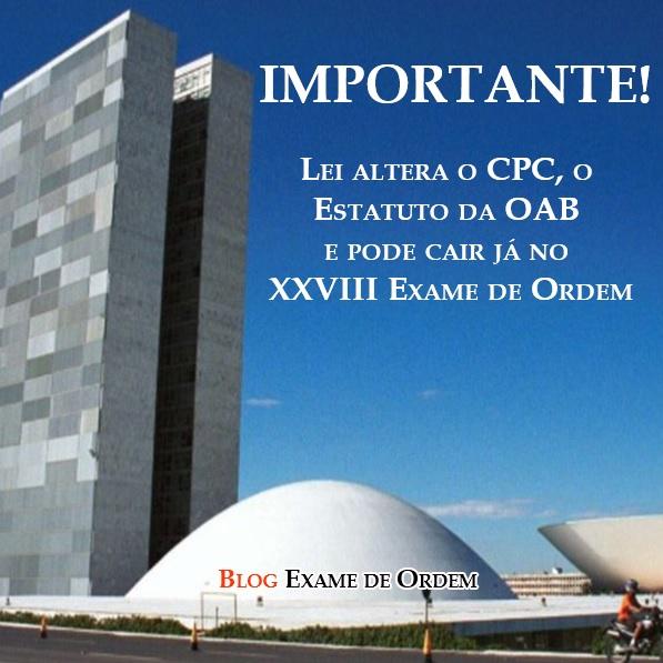 Importante: Lei altera o CPC e o Estatuto da OAB e pode cair na próxima OAB Importante: Lei altera o CPC e o Estatuto da OAB e pode cair na próxima OAB