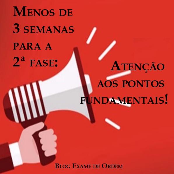 Menos de 3 semanas para a 2ª fase: Atenção aos pontos fundamentais! Menos de 3 semanas para a 2ª fase: Atenção aos pontos fundamentais!