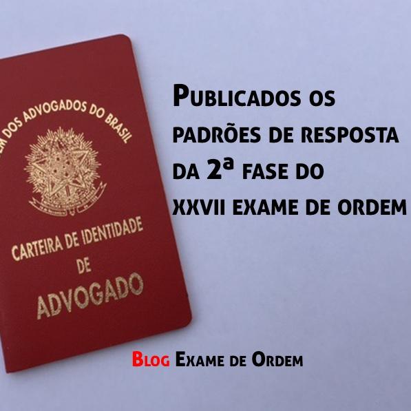 Publicados os padrões de resposta da 2ª fase do XXVII Exame de Ordem Publicados os padrões de resposta da 2ª fase do XXVII Exame de Ordem