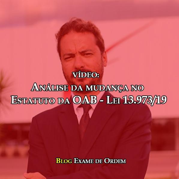 Vídeo: Análise da mudança no Estatuto da OAB - Lei 13.973/19 Vídeo: Análise da mudança no Estatuto da OAB - Lei 13.973/19