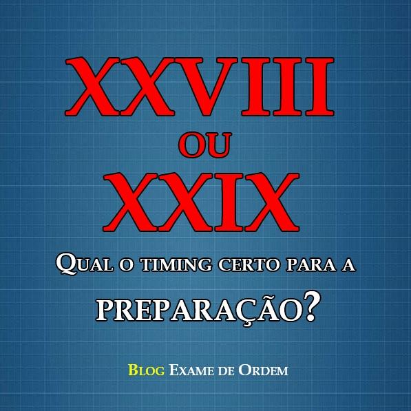 XXVIII ou XXIX Exames? O timing certo para a preparação! XXVIII ou XXIX Exames? O timing certo para a preparação!