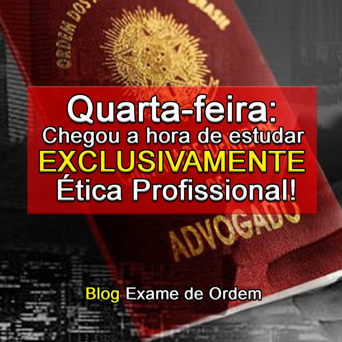 Quarta-feira: Chegou a hora de estudar exclusivamente Ética Profissional! Quarta-feira: Chegou a hora de estudar exclusivamente Ética Profissional!