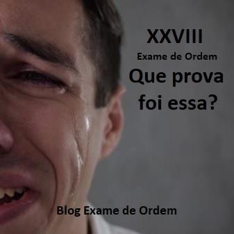 XXVIII Exame de Ordem: Que prova foi essa?