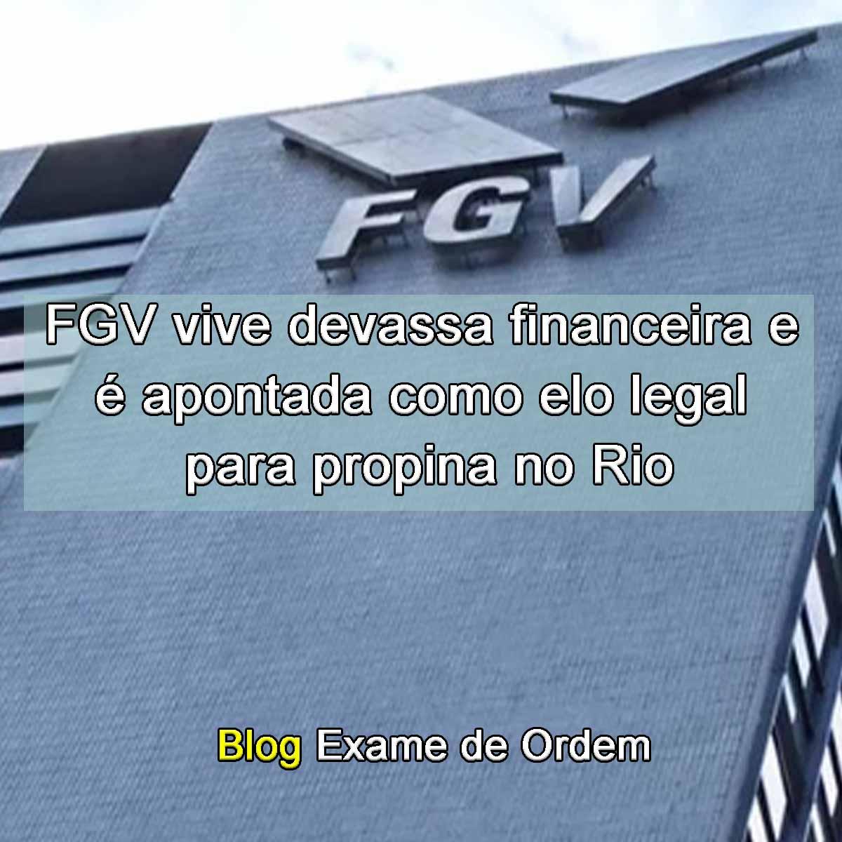 FGV vive devassa financeira e  apontada como elo legal para propina no Rio