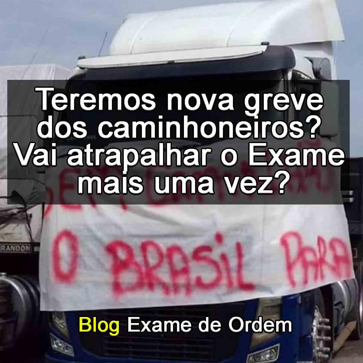 Teremos nova greve dos caminhoneiros? Vai atrapalhar o Exame mais uma vez?