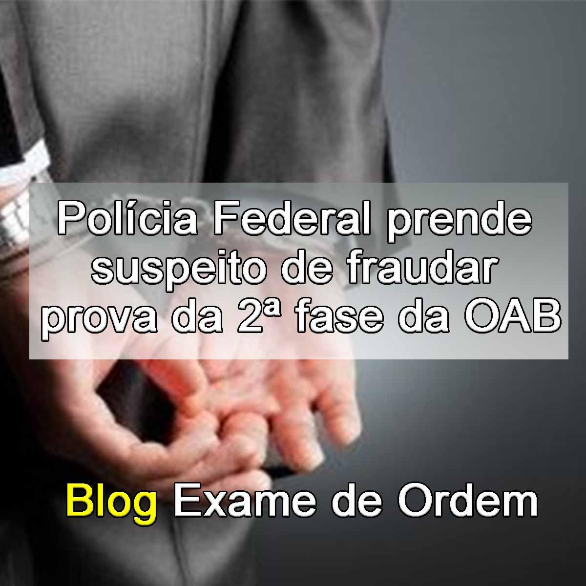 Polícia Federal prende suspeito de fraudar prova da 2ª fase da OAB