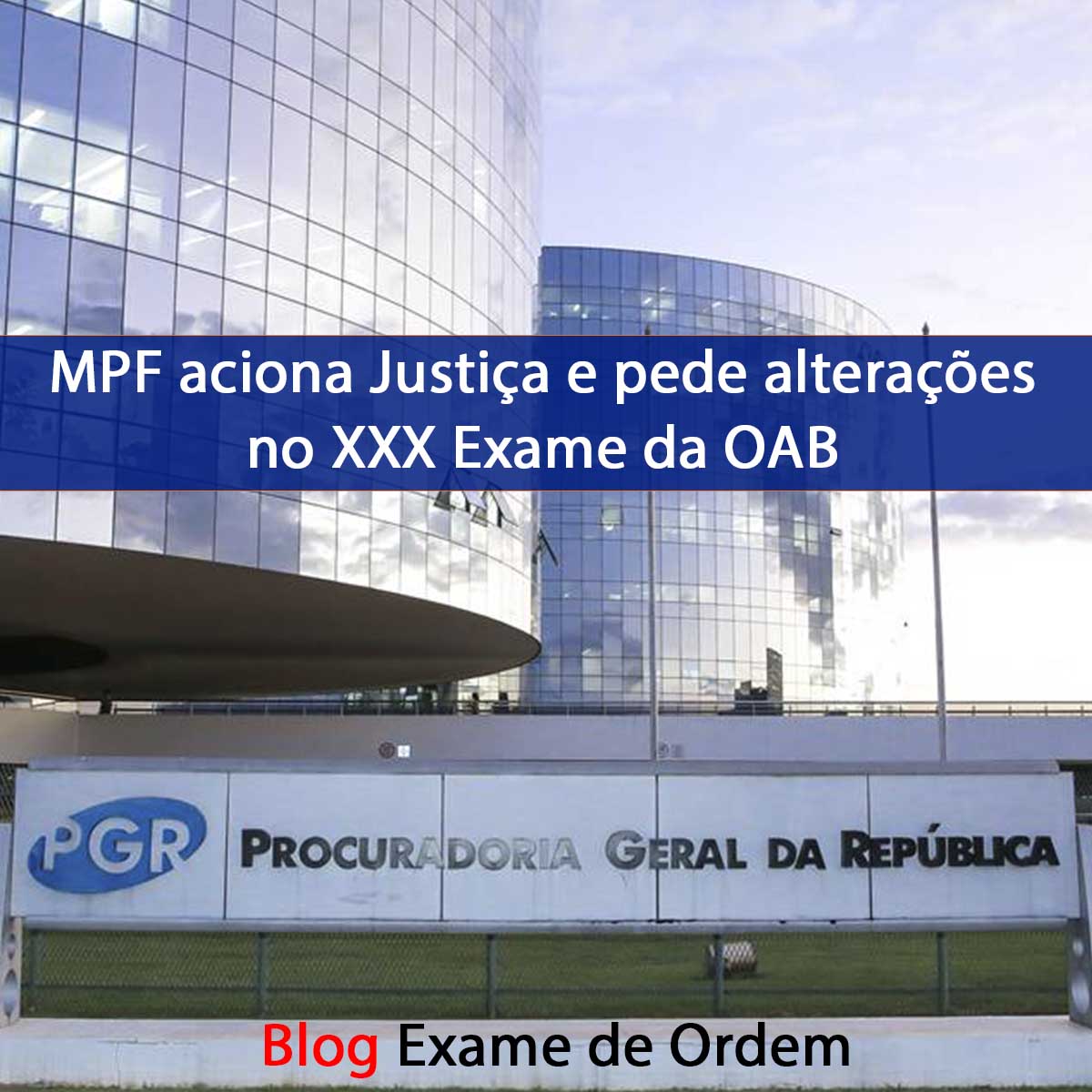 MPF aciona Justiça e pede alterações no XXX Exame da OAB