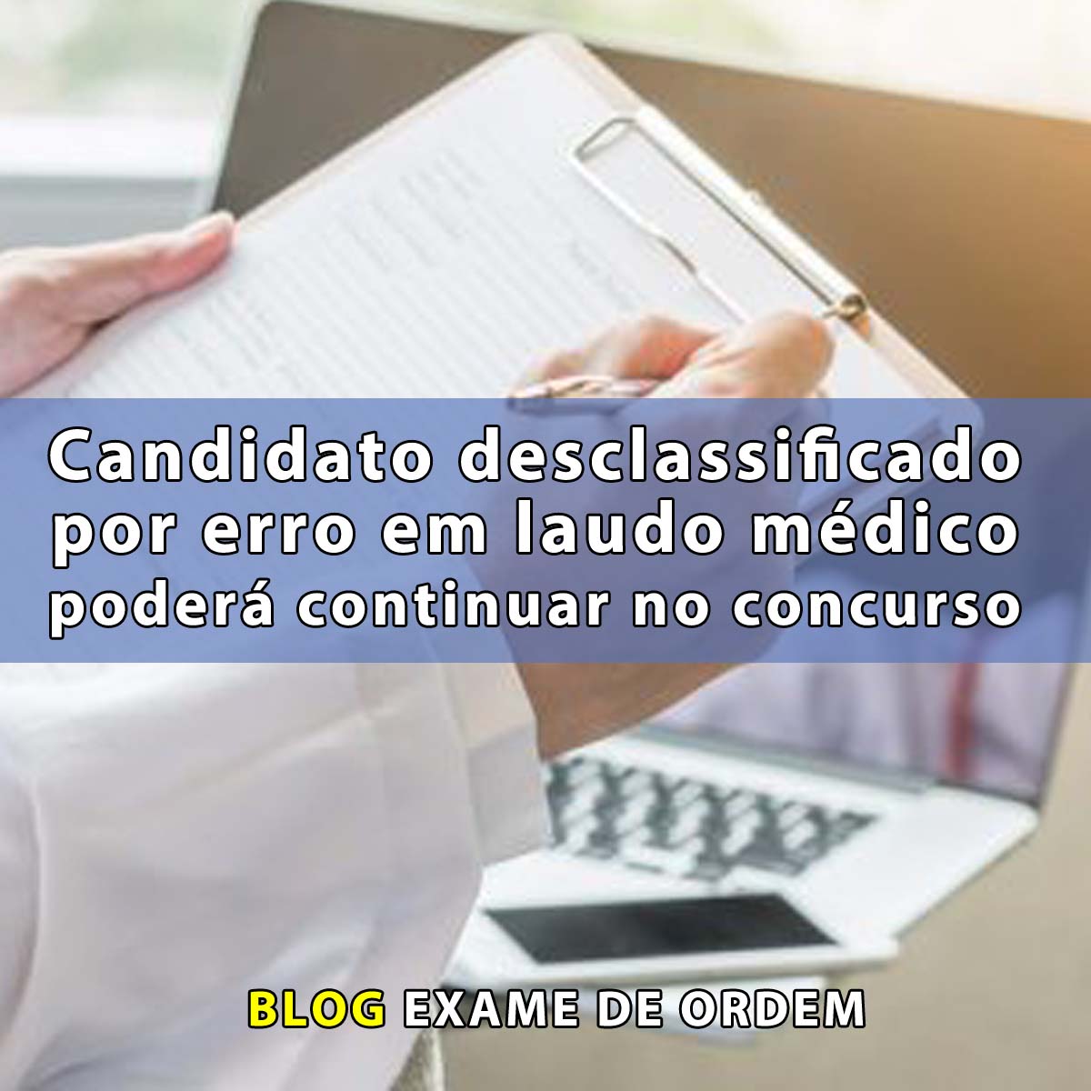 Candidato desclassificado por erro em laudo mdico poder continuar no concurso