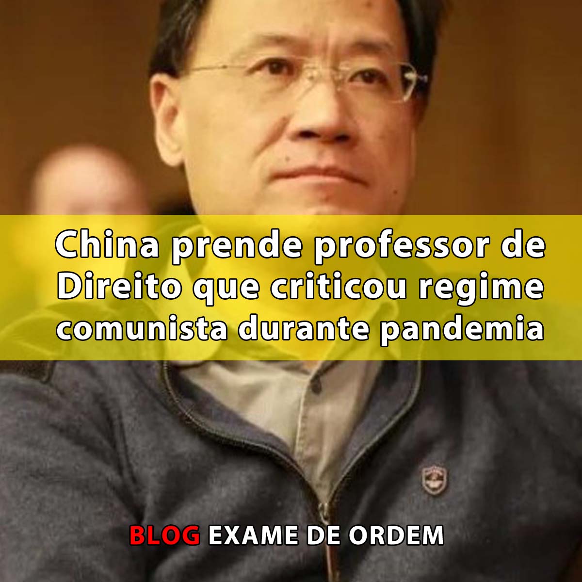 China prende professor de Direito que criticou regime comunista durante pandemia