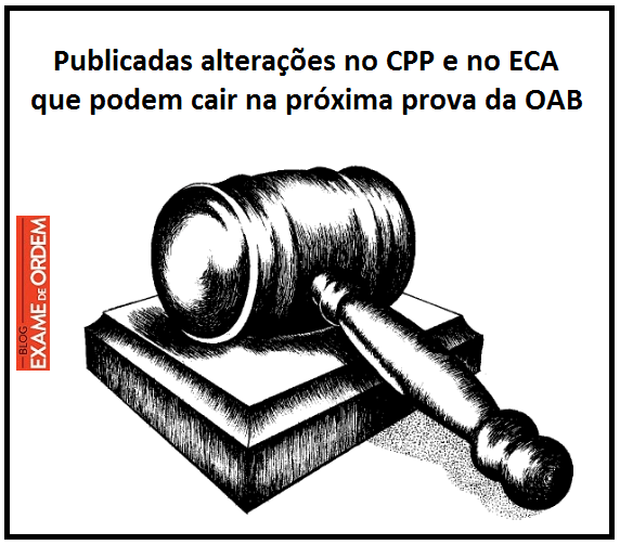 Publicadas alteraes no CPP e no ECA que podem cair na prxima prova da OAB