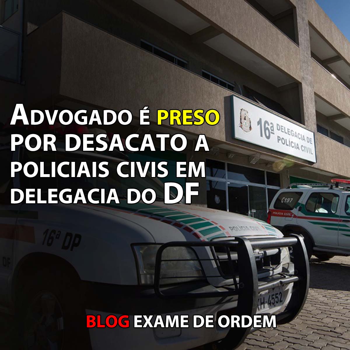 Advogado  preso por desacato a policiais civis em delegacia do DF