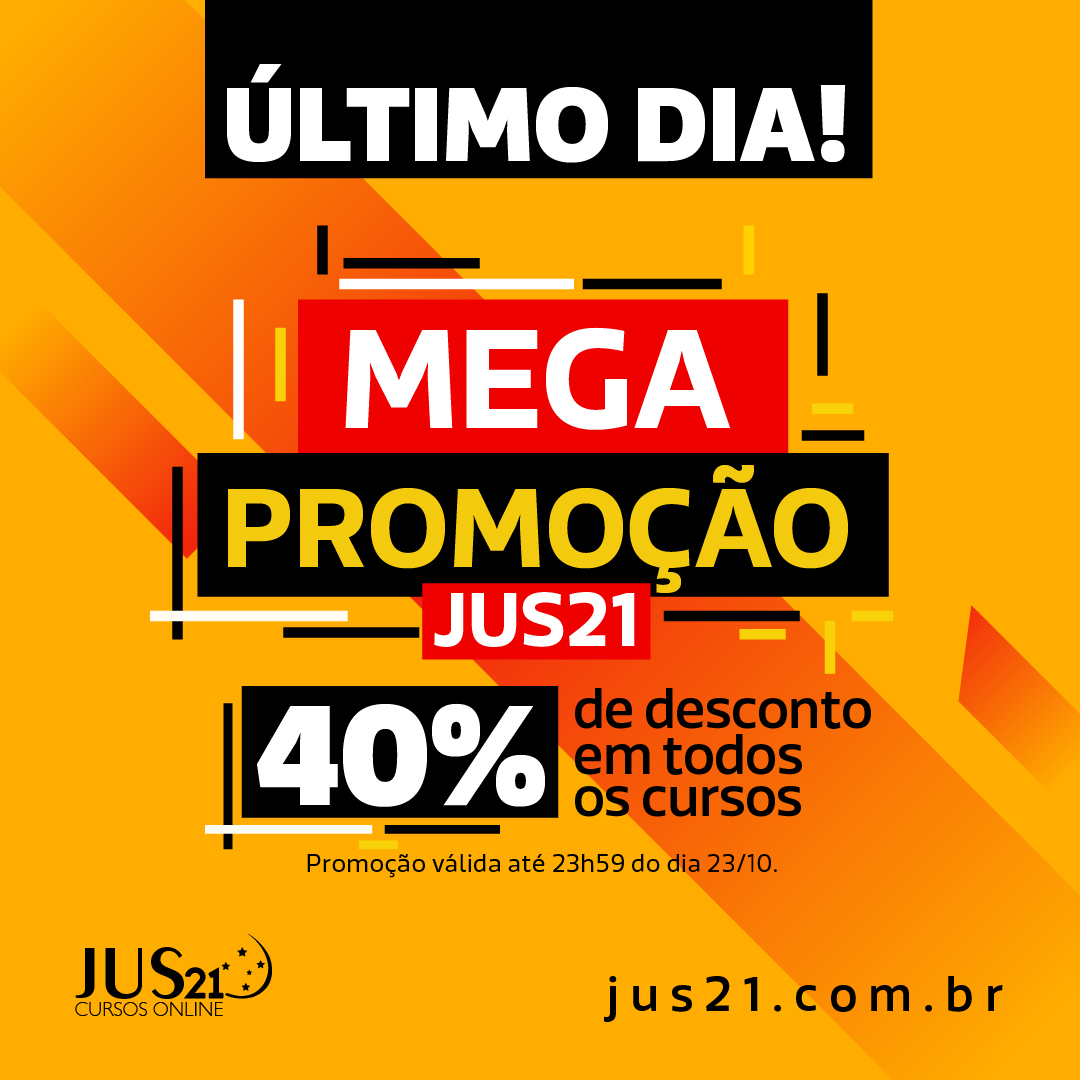 LTIMO DIA da MEGA Promoo do Jus21: todos os cursos com 40% de desconto!