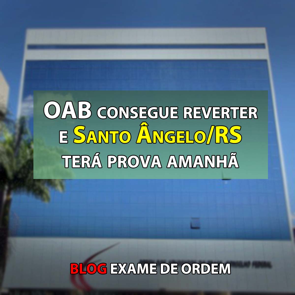 OAB consegue reverter e Santo Ângelo/RS terá prova amanhã