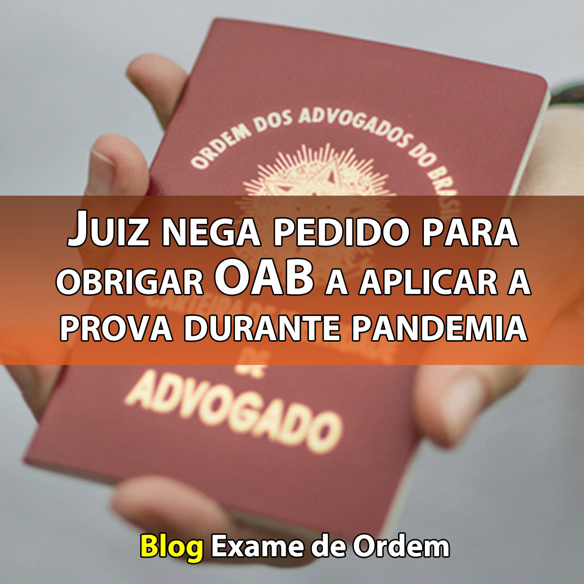 Juiz nega pedido para obrigar OAB a aplicar a prova durante pandemia