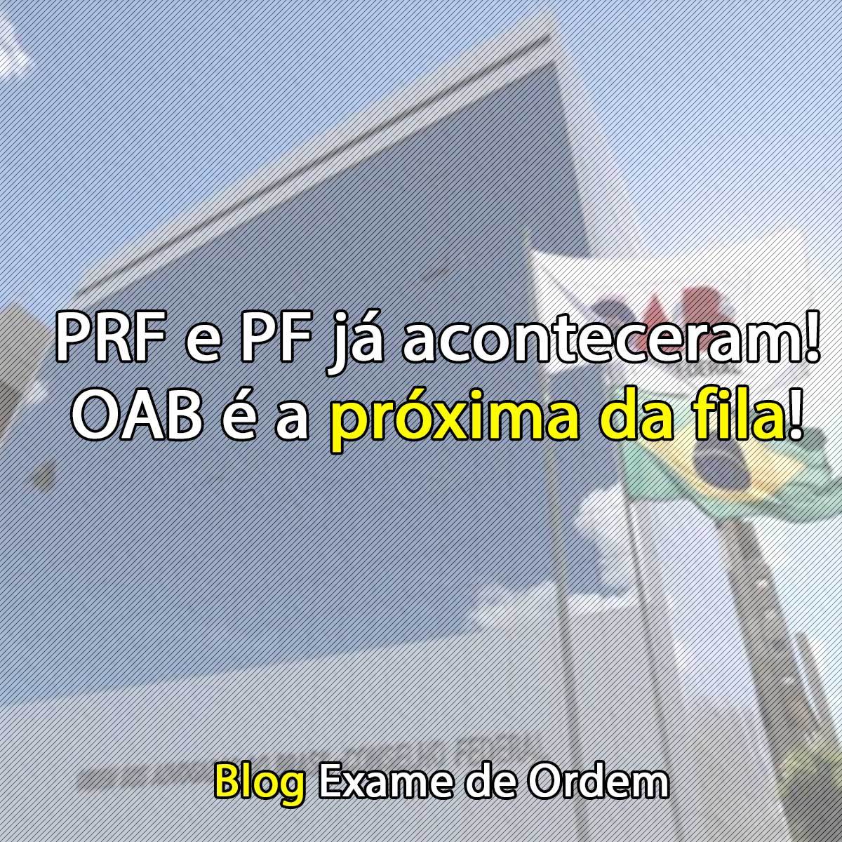 PRF e PF j aconteceram! OAB  a prxima da fila!