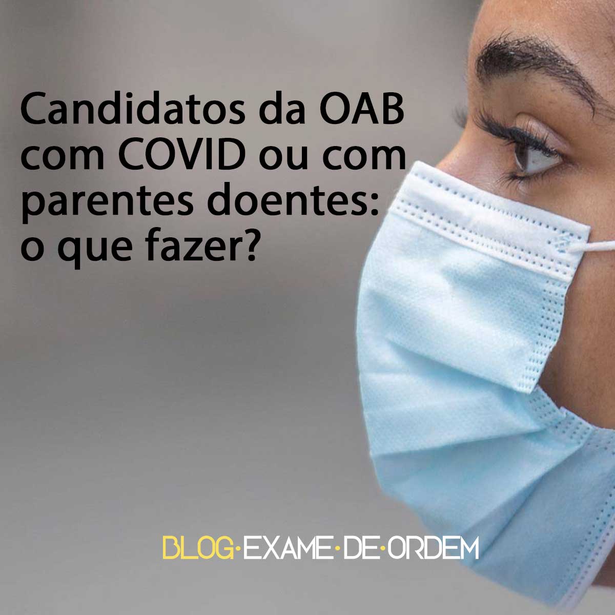 Candidatos da OAB com COVID ou com parentes doentes: o que fazer?