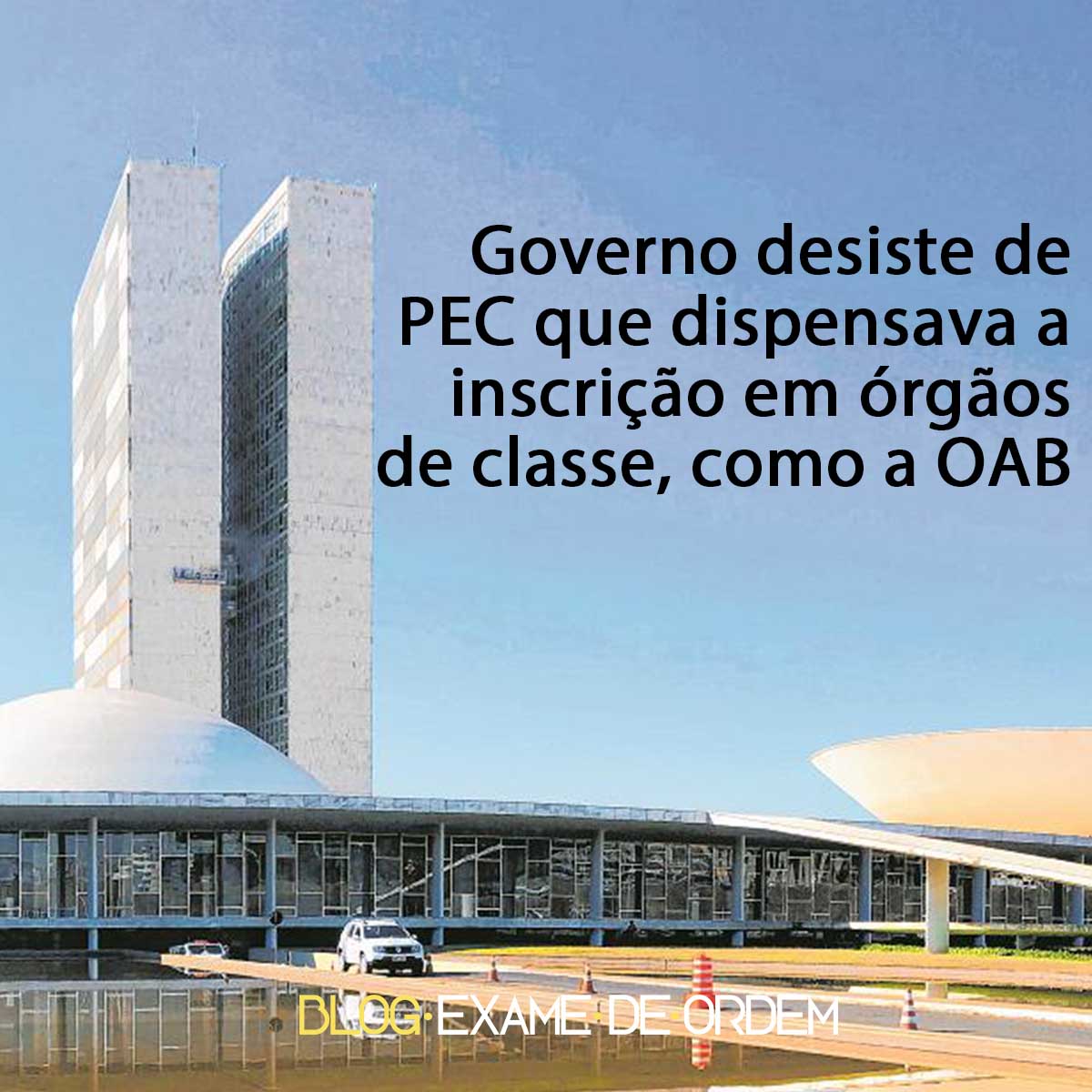 Governo desiste de PEC que dispensa a inscrio em rgos de classe, como a OAB