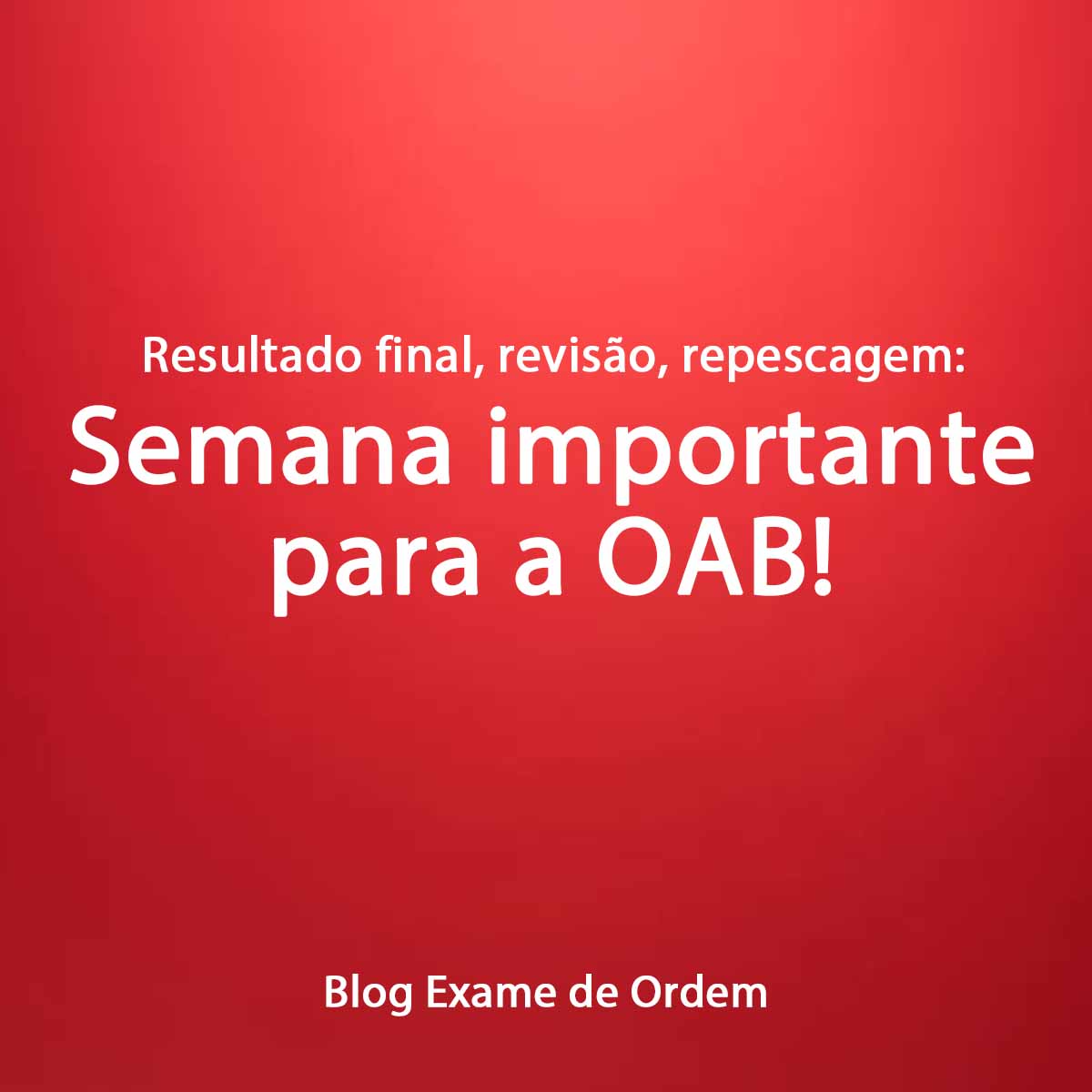 Resultado final, reviso, repescagem: Semana importante para a OAB!