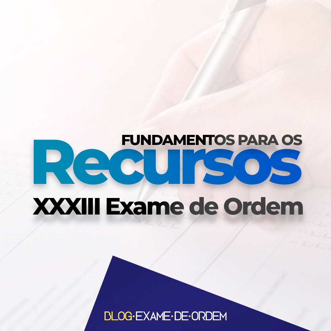 Fundamentos para os recursos do XXXIII Exame de Ordem