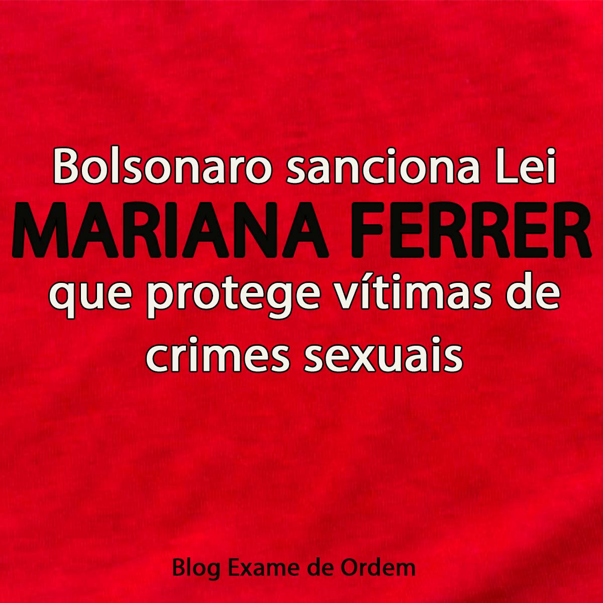 Sancionada lei Mariana Ferrer, que protege vítimas de crimes sexuais