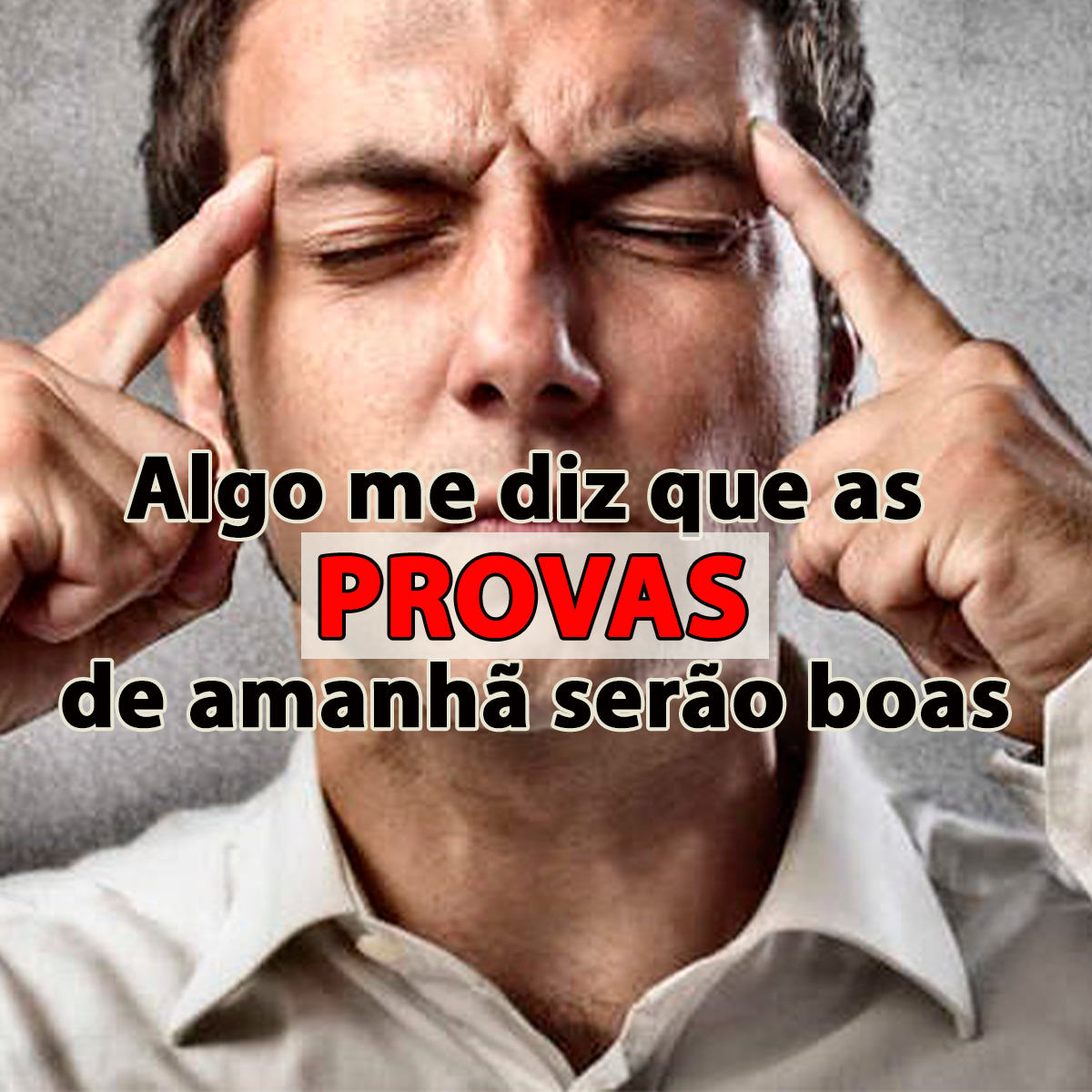 Algo me diz que as provas de amanh sero boas!