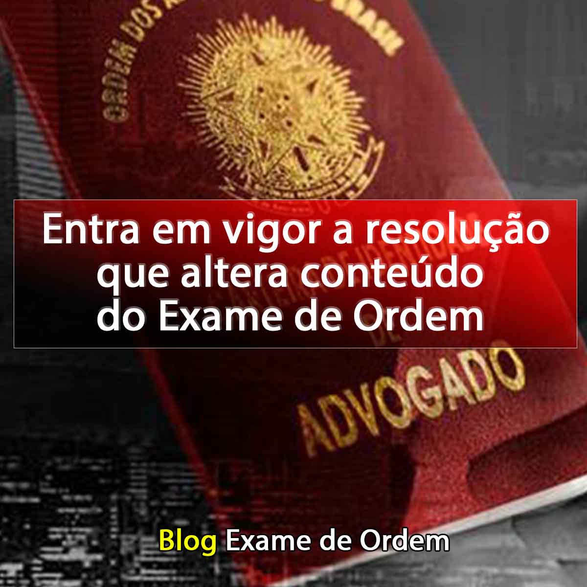 Entra em vigor a resoluo que altera contedo do Exame de Ordem 