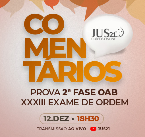 Hoje, 18:30h, os comentrios da 2 fase da OAB pelos professores do Jus21