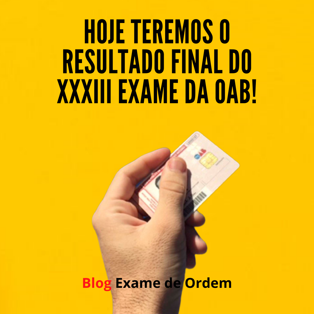 Hoje teremos o resultado final do XXXIII Exame da OAB!