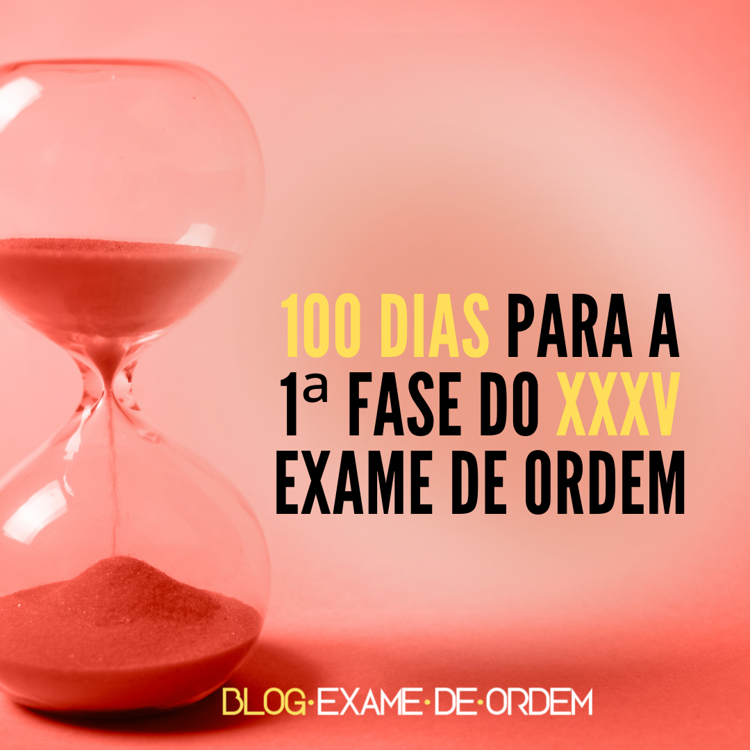 100 dias para a 1 fase do XXXV Exame de Ordem