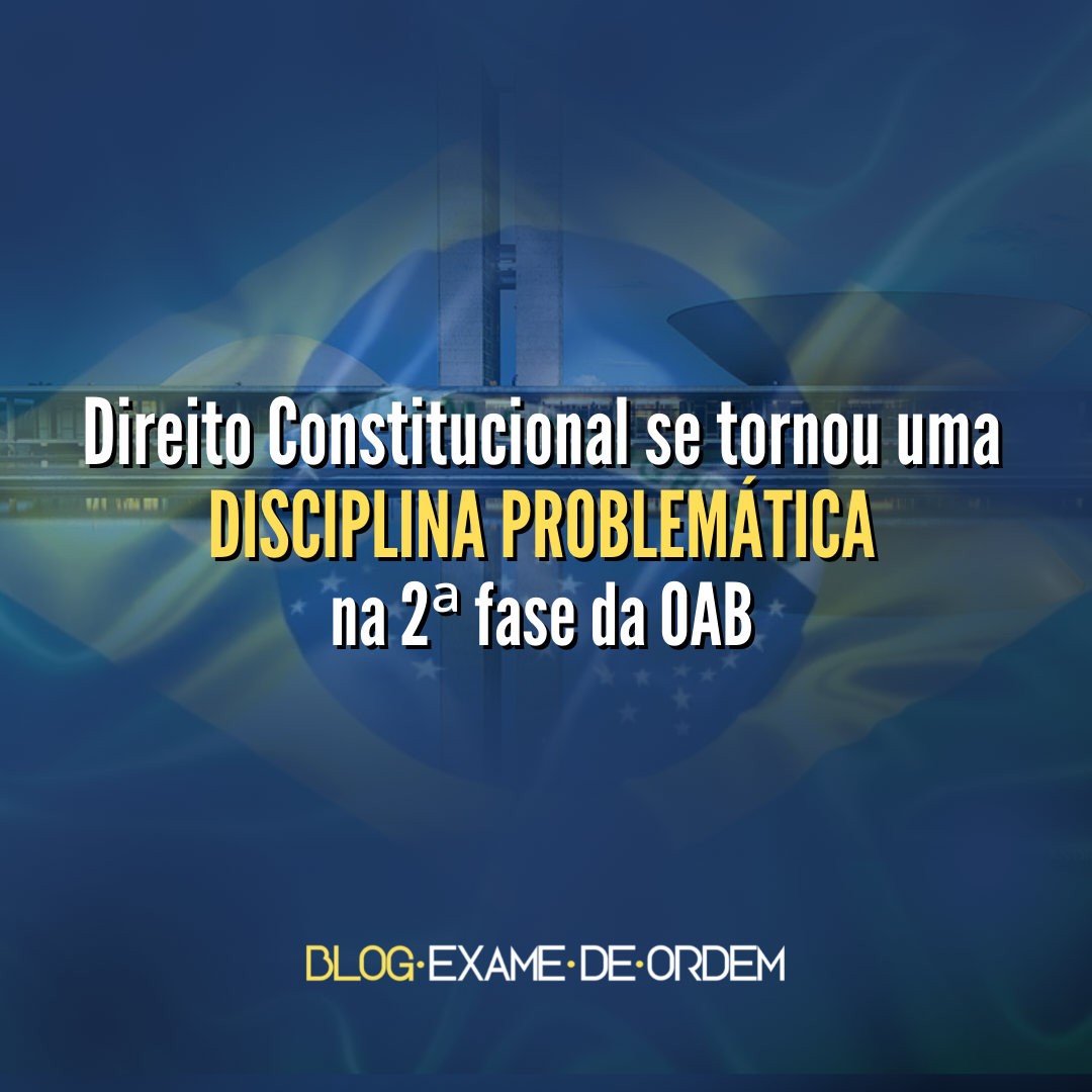 Direito Constitucional se tornou problemtica na 2 fase da OAB