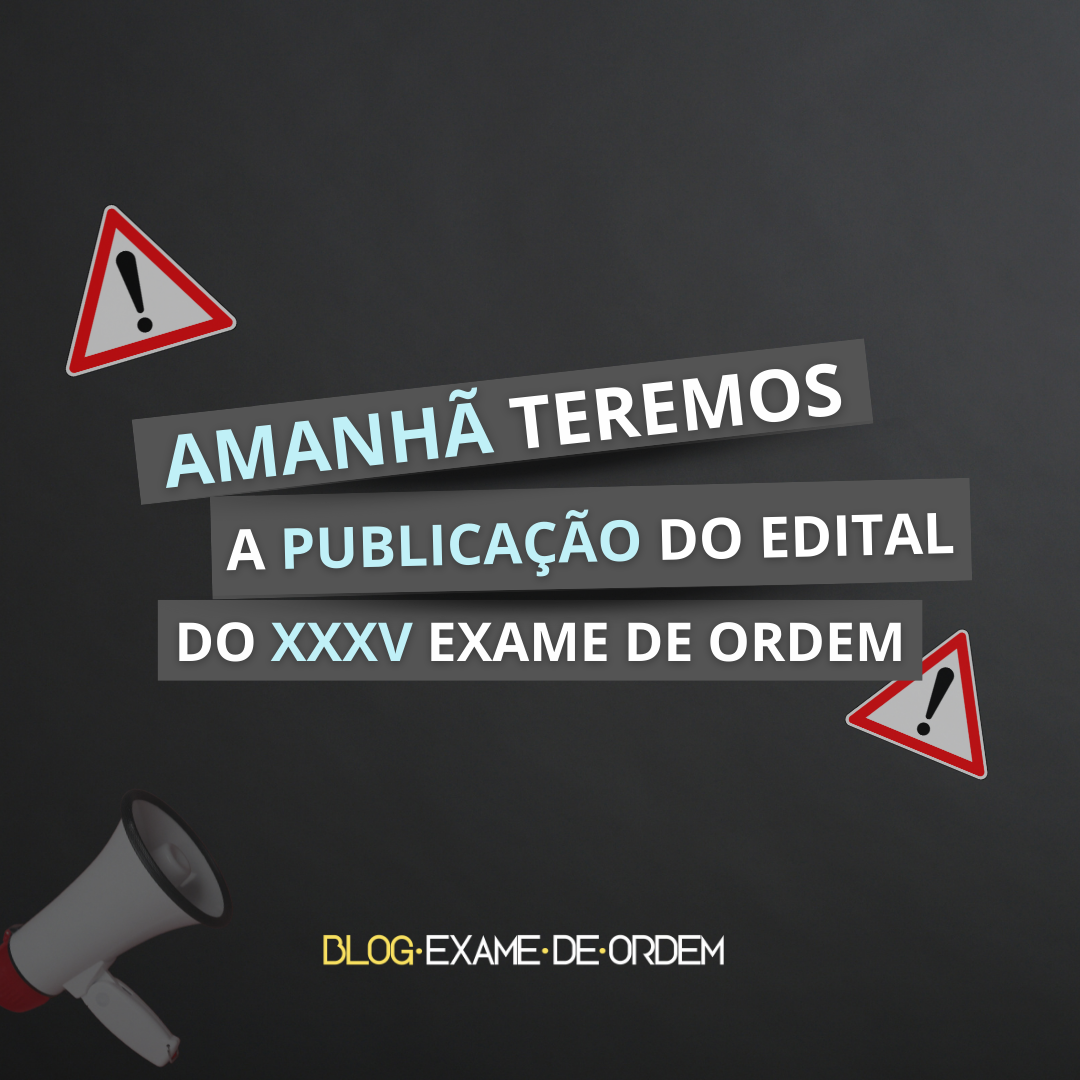 Amanh teremos o edital do XXXV Exame de Ordem