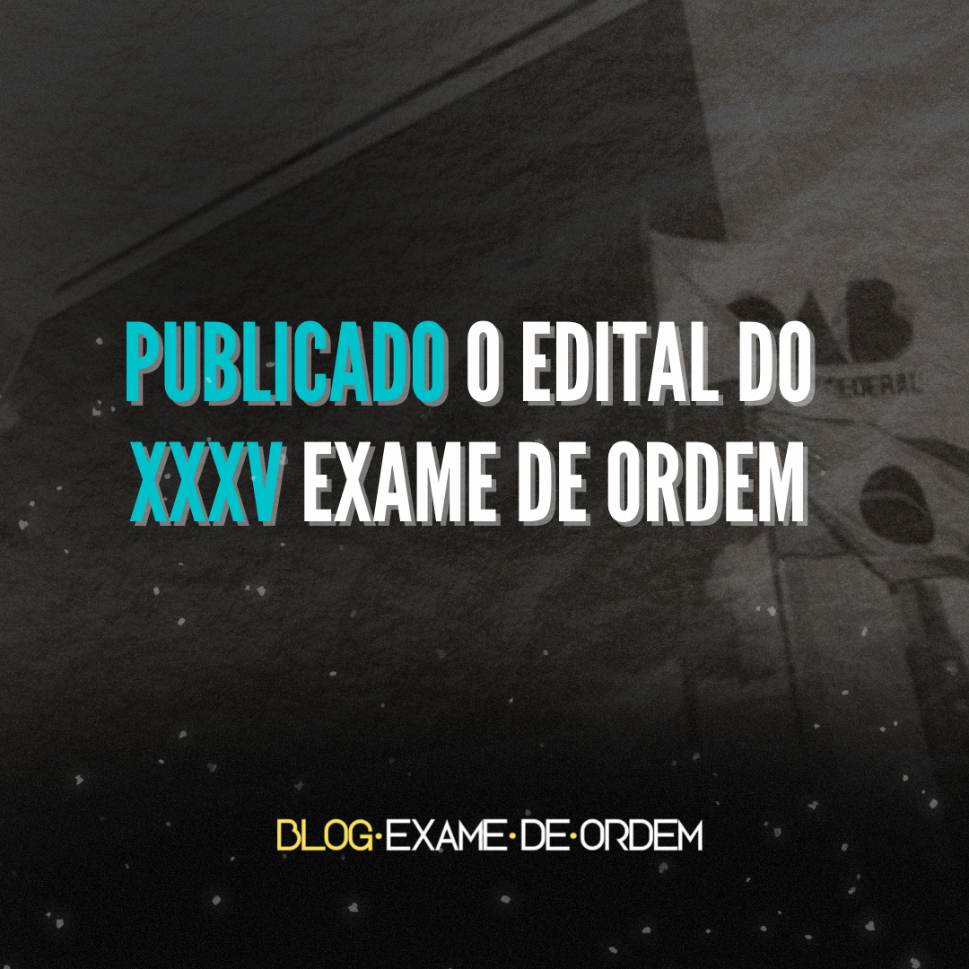 Publicado o edital do XXXV Exame de Ordem