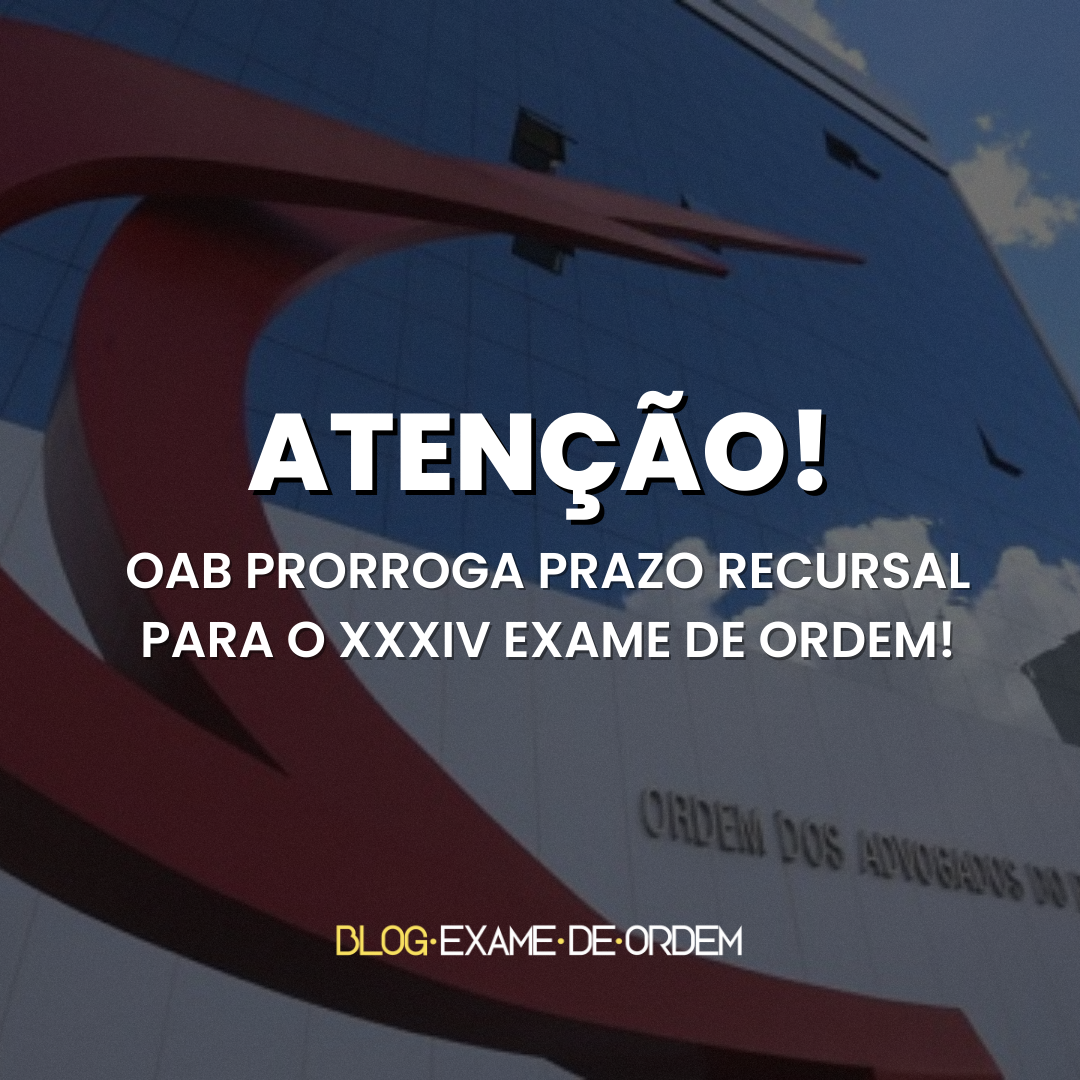 OAB prorroga prazo recursal para o XXXIV Exame de Ordem!