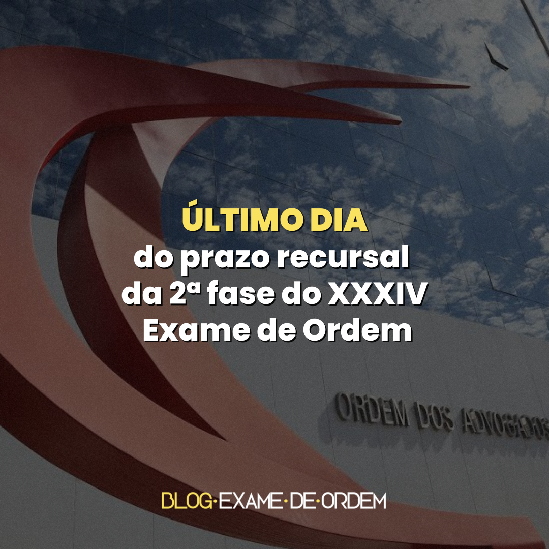 ltimo dia do prazo recursal da 2 fase do XXXIV Exame de Ordem