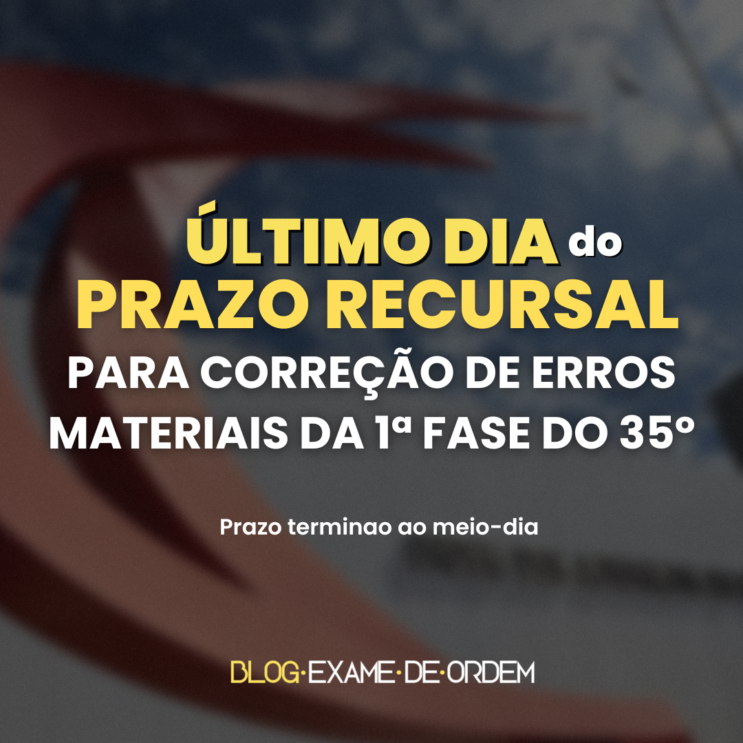 ltimo dia do prazo recursal da 1 fase do 35 Exame de Ordem