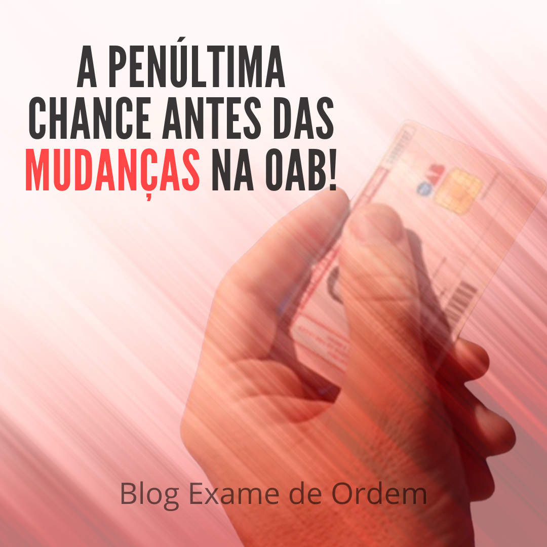 A PENLTIMA chance antes das mudanas na OAB!