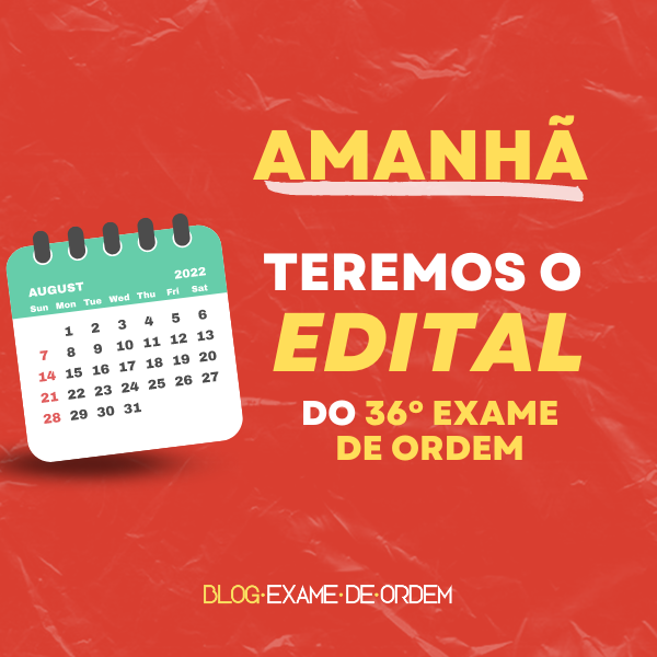 Amanh teremos o edital do 36 Exame de Ordem