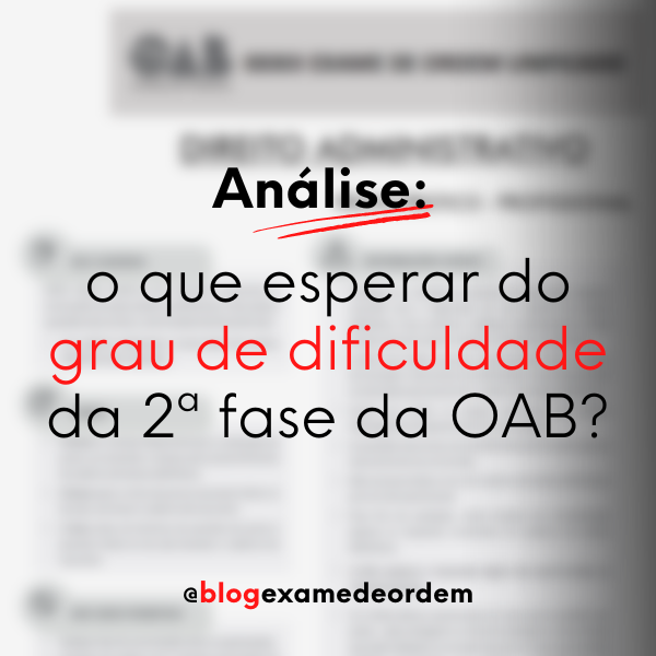 Anlise: o que esperar do grau de dificuldade da 2 fase da OAB?