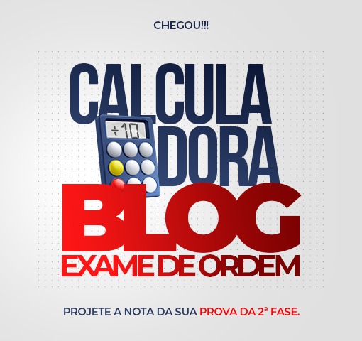 Calculadora do Blog: calcule AGORA sua nota na 2 fase do 35 Exame de Ordem!