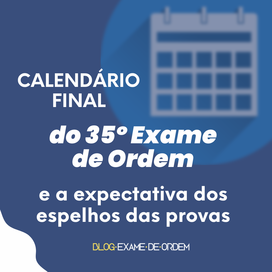 Calendrio final do 35 Exame e a expectativa dos espelhos das provas