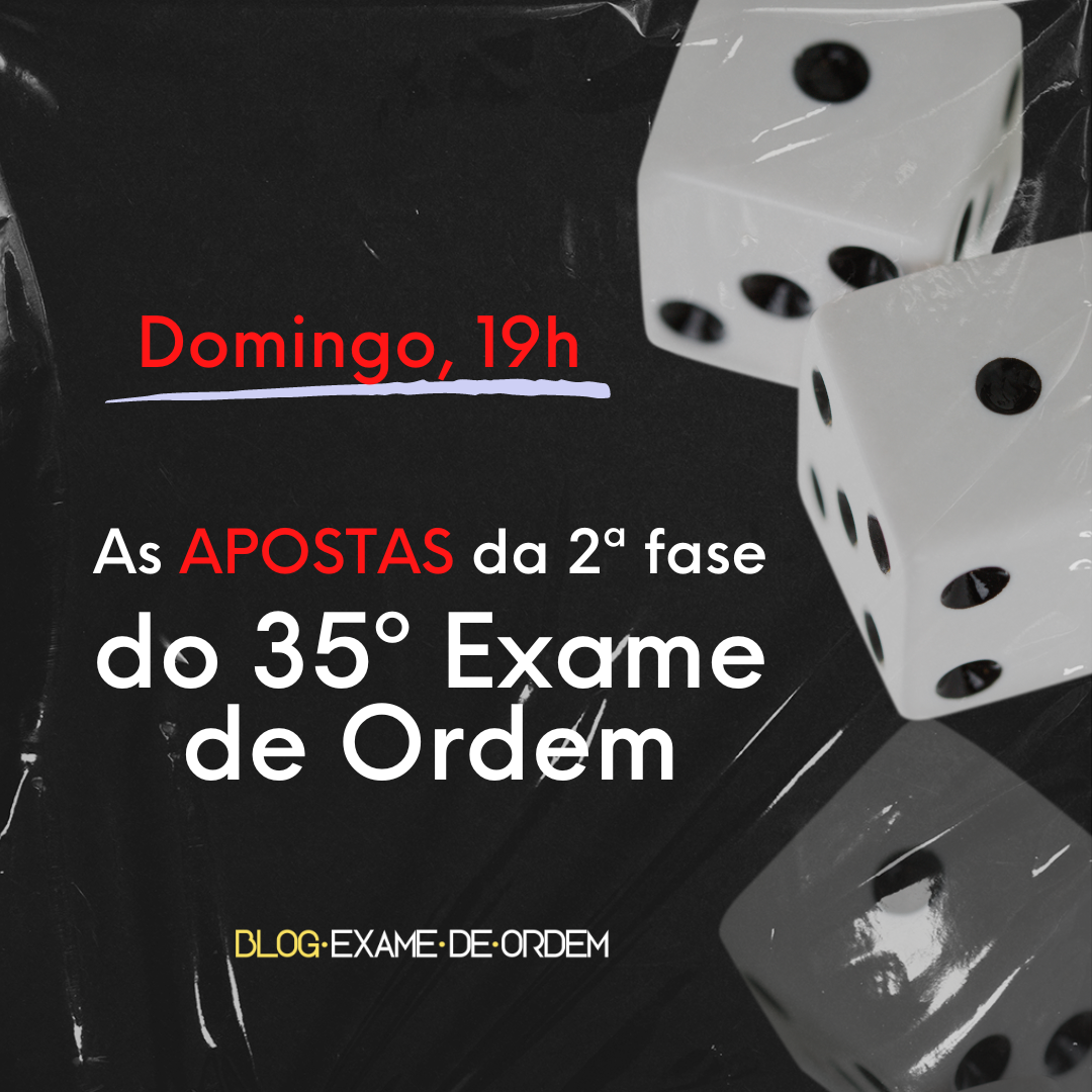 Domingo, 19h, as apostas da 2 fase do 35 Exame da OAB!