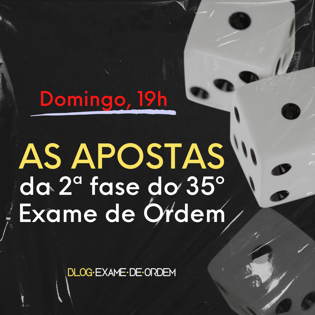 Domingo, 19h, as apostas da 2 fase do 35 Exame da OAB!