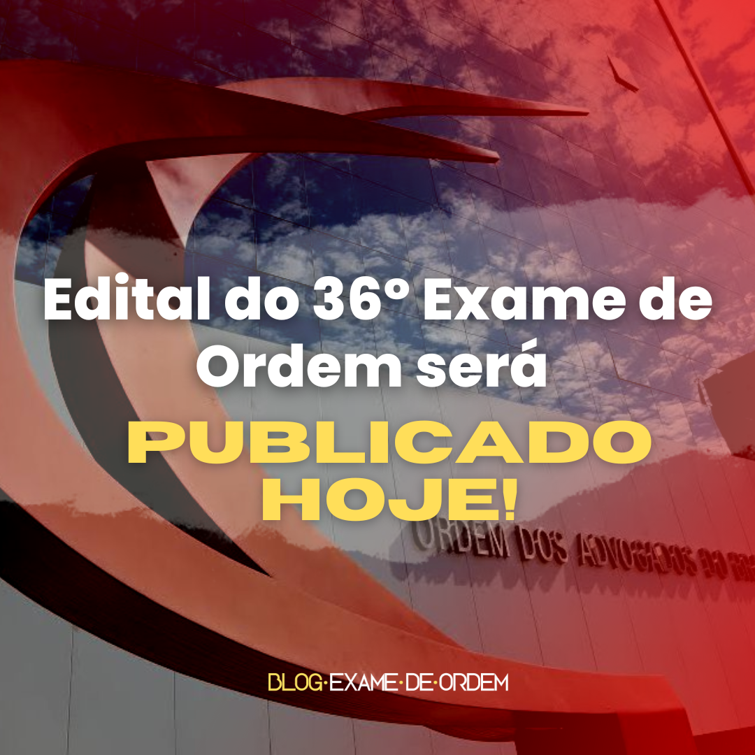 Edital do 36 Exame ser publicado hoje!