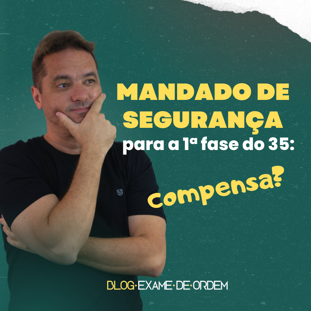 Mandado de Segurana para a 1 fase do 35: Compensa?