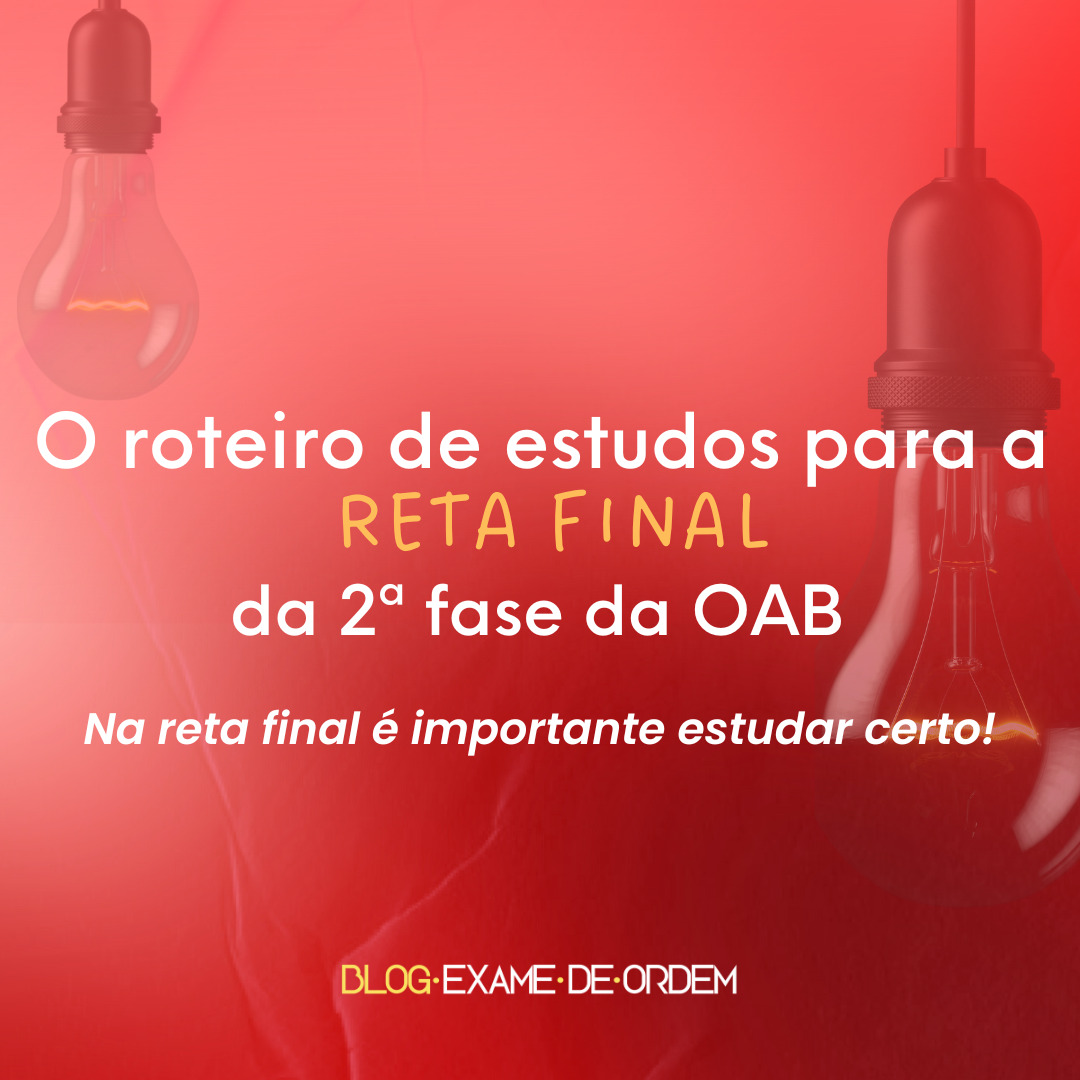 O roteiro de estudos para a reta final da 2 fase da OAB