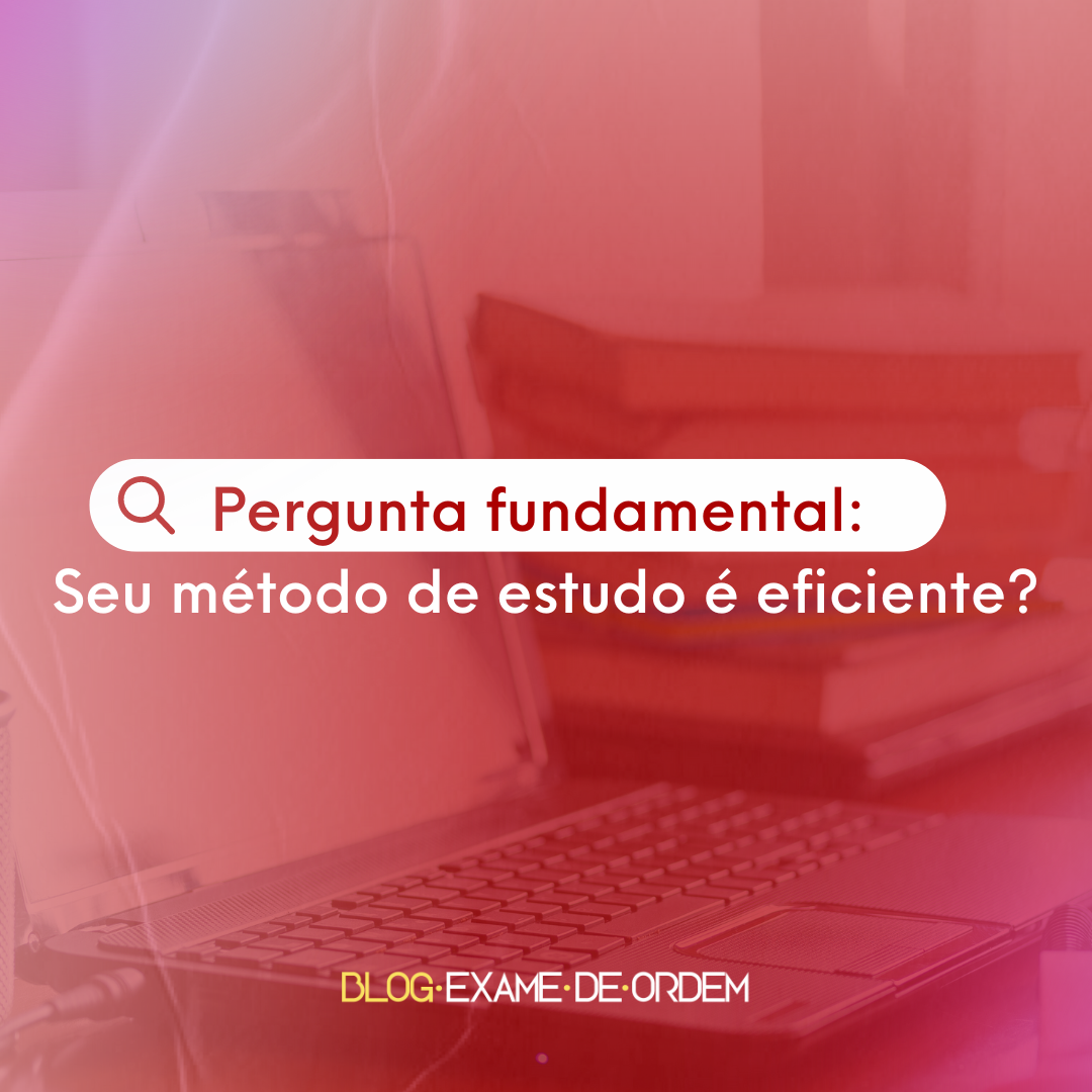 Pergunta fundamental: Seu mtodo de estudo  eficiente?