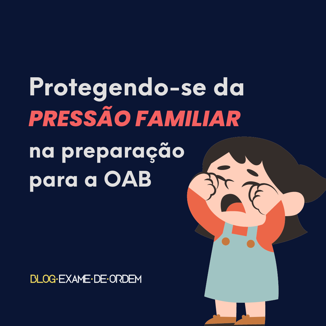 Protegendo-se da presso familiar na preparao para a OAB