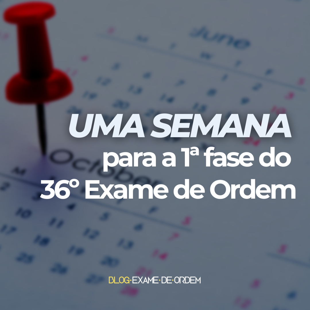 Apenas uma semana para o 36 Exame de Ordem!