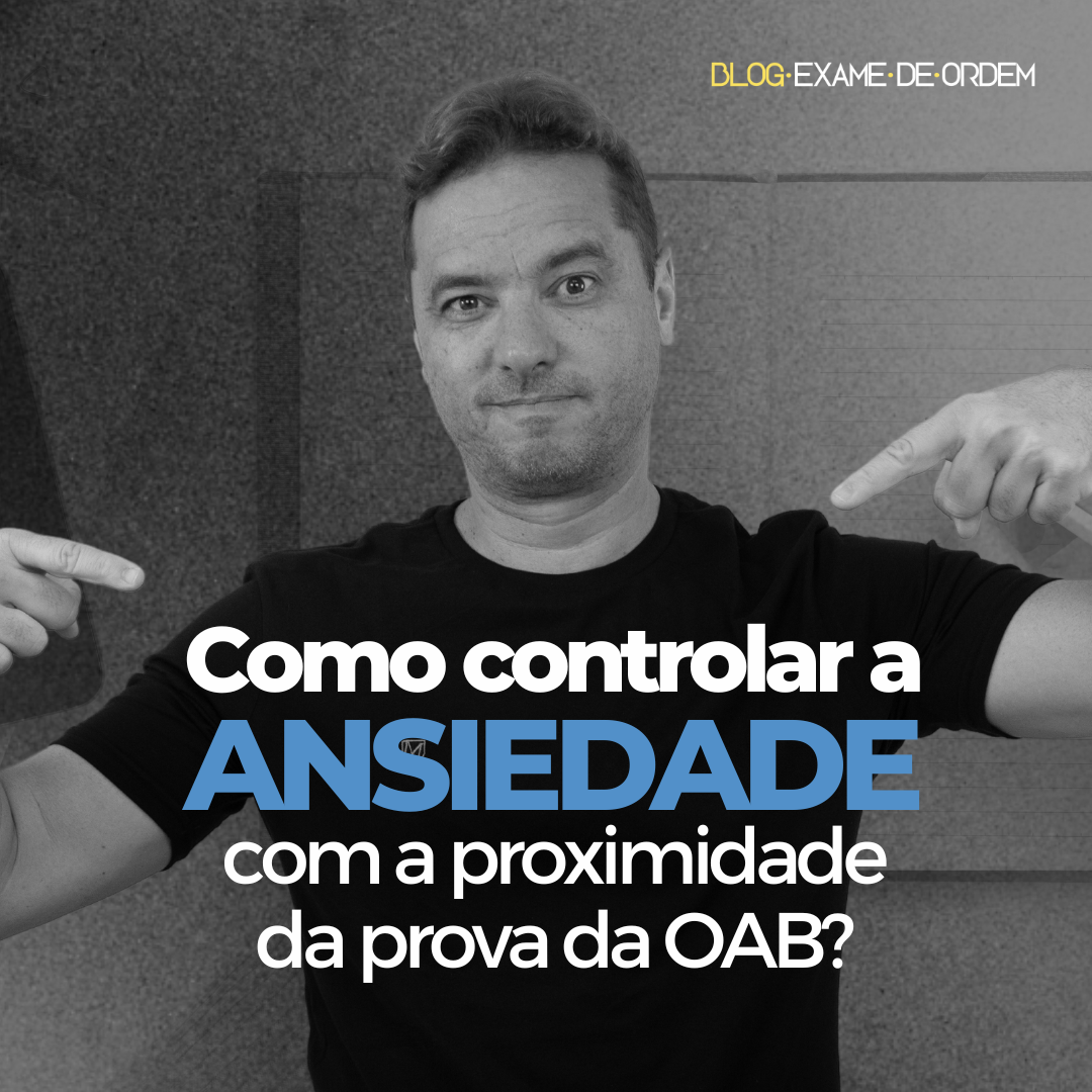 Controlando a ansiedade com a proximidade da prova da OAB 